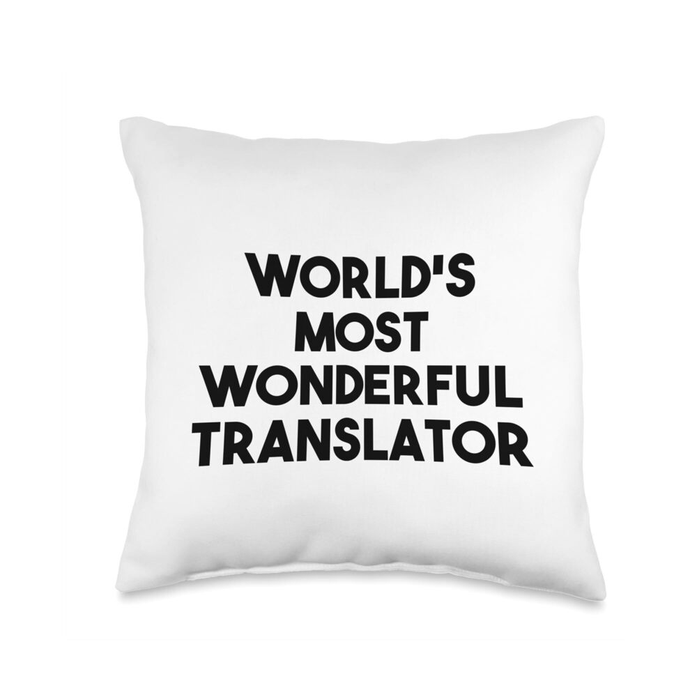 6536 Translator Funny - World's Most Wonderful Translator Throw Pillow